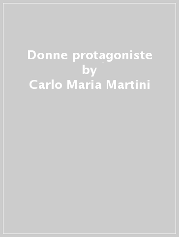 Donne protagoniste - Carlo Maria Martini