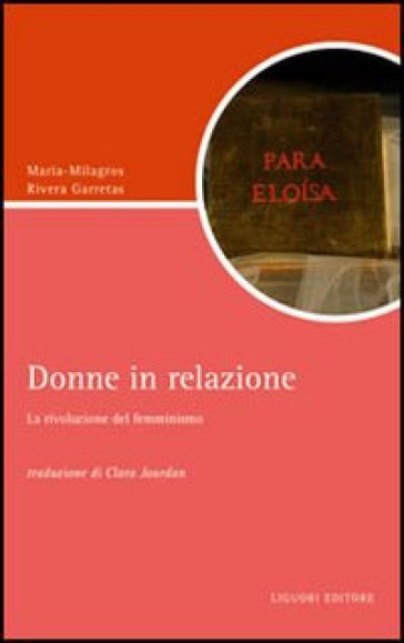 Donne in relazione. La rivoluzione del femminismo - Maria-Milagros Rivera Garretas