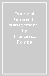 Donne al timone. Il management nell impresa femminile