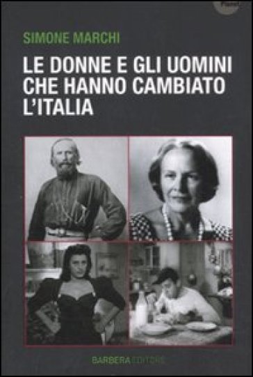 Donne e gli uomini che hanno cambiato l'Italia (Le) - Simone Marchi