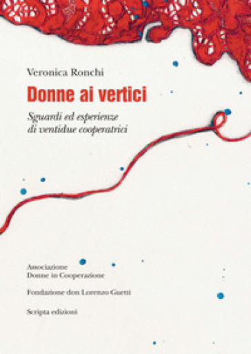 Donne ai vertici. Sguardi ed esperienze di ventidue cooperatrici - Veronica Ronchi