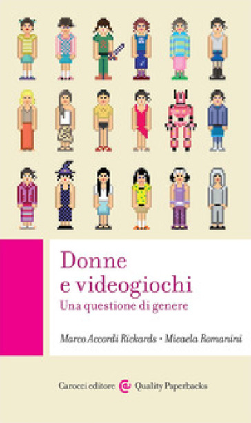Donne e videogiochi. Una questione di genere - Marco Accordi Rickards - Micaela Romanini