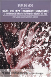 Donne, violenza e diritto internazionale. La Convenzione di Istanbul del Consiglio d Europa del 2011