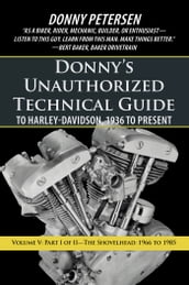 Donny S Unauthorized Technical Guide to Harley-Davidson, 1936 to Present