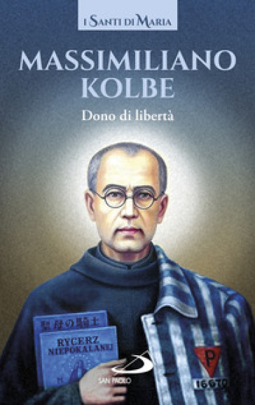 Dono di libertà - Massimiliano (san) Kolbe