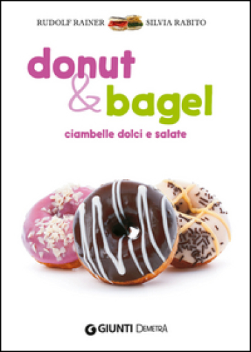 Donut & bagel. Ciambelle dolci e salate - Rudolf Rainer - Silvia Rabito