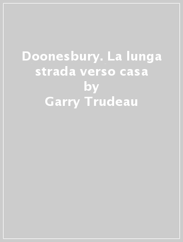 Doonesbury. La lunga strada verso casa - Garry Trudeau