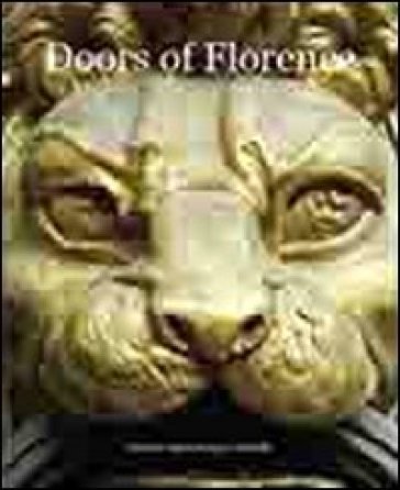 Doors of Florence. Ediz. multilingue. 1. - Jany L. Martelli - Emma J. Eames
