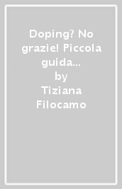 Doping? No grazie! Piccola guida per non cascarci