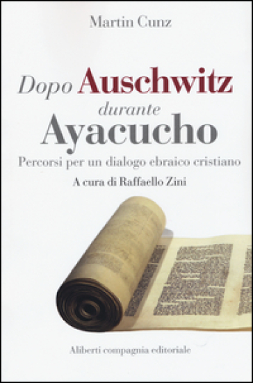 Dopo Auschwitz durante Ayacucho. Percorsi per un dialogo ebraico cristiano - Martin Cunz