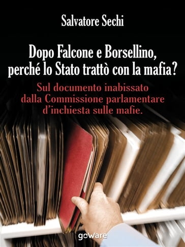 Dopo Falcone e Borsellino, perché lo Stato trattò con la mafia? - Salvatore Sechi