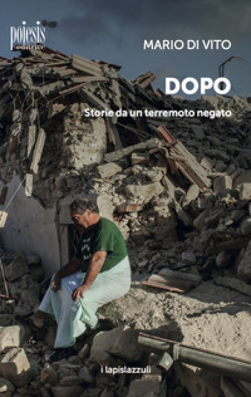 Dopo. Storie da un terremoto negato - Mario Di Vito | 