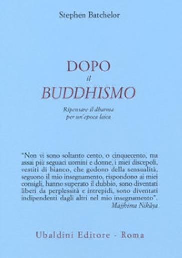 Dopo il buddhismo. Ripensare il dharma per un'epoca laica