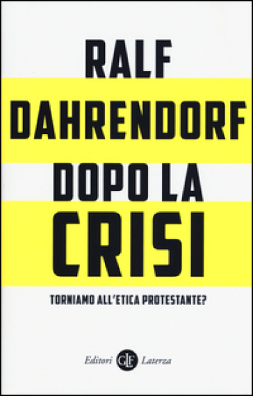 Dopo la crisi. Torniamo all'etica protestante? - Ralf Dahrendorf