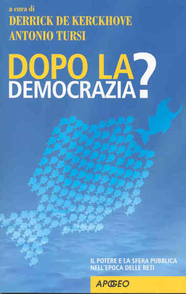 Dopo la democrazia? Il potere e la sfera pubblica nell'epoca delle reti