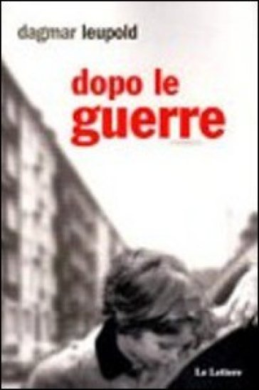 Dopo le guerre - Dagmar Leupold