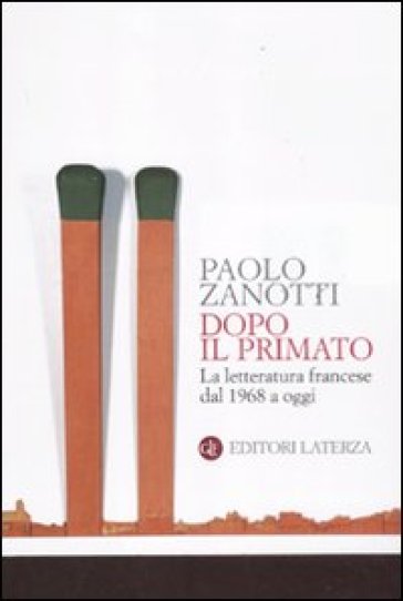 Dopo il primato. La letteratura francese dal 1968 a oggi - Paolo Zanotti