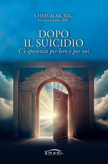 Dopo il suicidio. C'è speranza per loro e per voi - Alar Chris - Jason Lewis