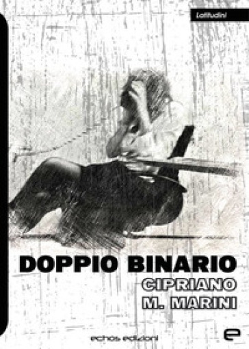 Doppio binario - Cipriano M. Marini