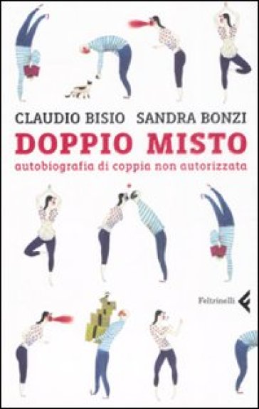 Doppio misto. Autobiografia di coppia non autorizzata - Sandra Bonzi - Claudio Bisio