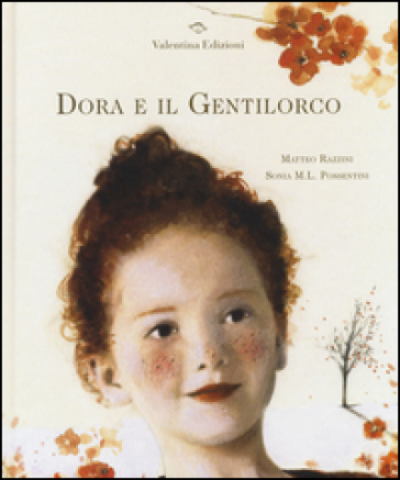 Dora e il Gentilorco. Ediz. illustrata - Matteo Razzini - Sonia Maria Luce Possentini