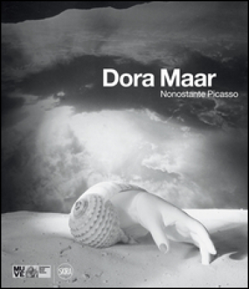 Dora Maar. Nonostante Picasso. Ediz. illustrata