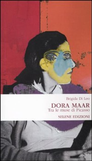 Dora Maar. Tra le muse di Picasso - Brigida Di Leo