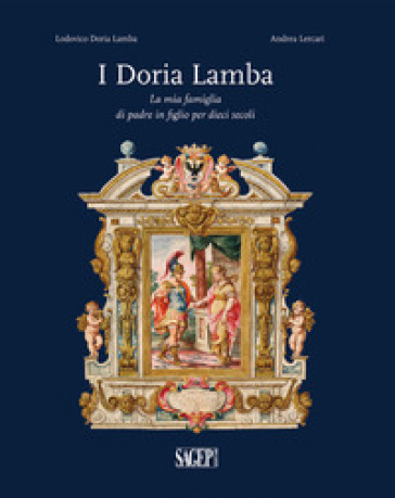 I Doria Lamba. La mia famiglia di padre in figlio per dieci secoli - Lodovico Doria Lamba - Andrea Lercari