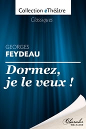 Dormez, je le veux ! - Georges Feydeau