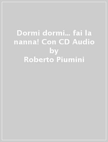Dormi dormi... fai la nanna! Con CD Audio - Roberto Piumini - Filippo Brunello