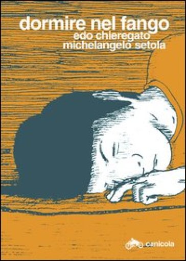 Dormire nel fango. Ediz. italiana e inglese - Edo Chieregato - Michelangelo Setola