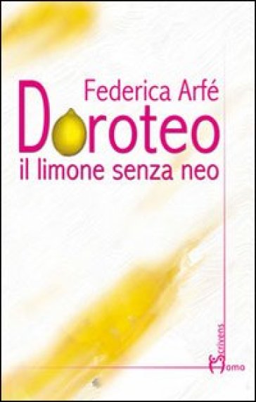 Doroteo. Il limone senza neo - Federica Arfè