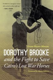 Dorothy Brooke and the Fight to Save Cairo s Lost War Horses