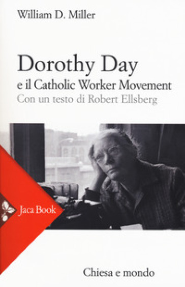 Dorothy Day e il Catholic worker movement. Nuova ediz. - William D. Miller