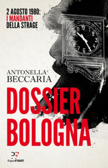 Dossier Bologna. 2 agosto 1980: i mandanti della strage - Antonella Beccaria