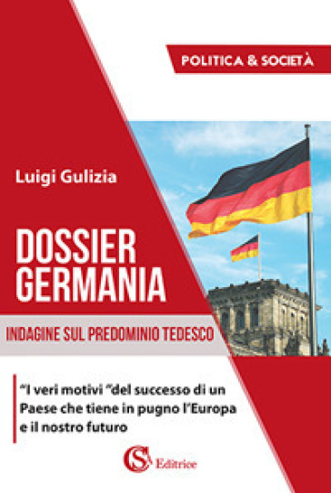 Dossier Germania. Indagine sul predominio tedesco - Luigi Gulizia