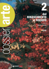 Dossier arte. Per le Scuole superiori. Con e-book. Con espansione online. Vol. 2: Dal Rinascimento al rococò