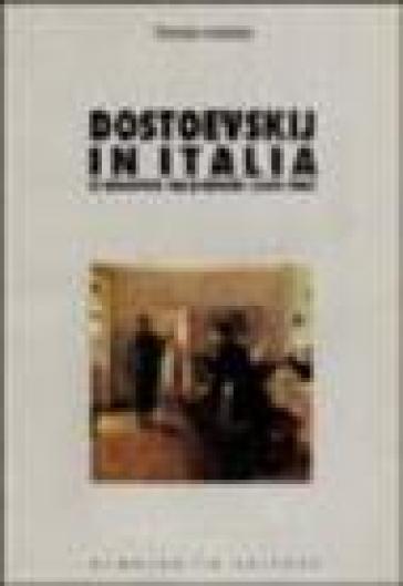 Dostoevskij in Italia. Il dibattito sulle riviste (1869-1945) - Sergia Adamo