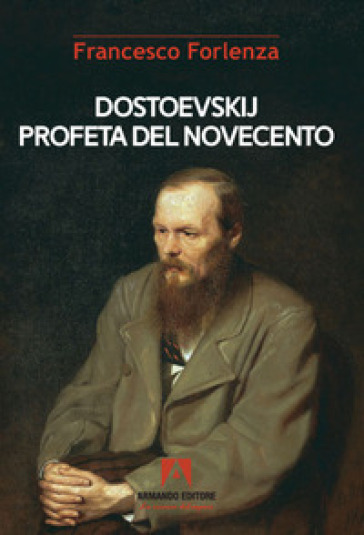 Dostoevskij profeta del Novecento - Francesco Forlenza