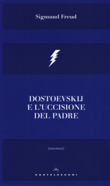 Dostoevskij e l'uccisione del padre - Sigmund Freud