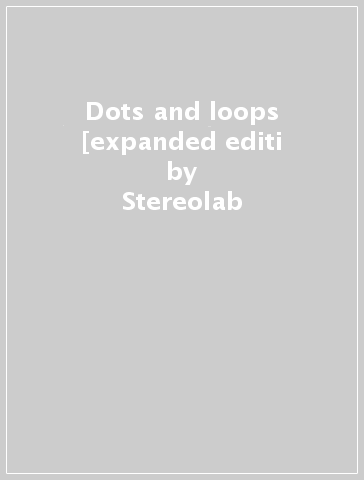 Dots and loops [expanded editi - Stereolab