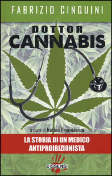 Dottor Cannabis. La storia di un medico antiproibizionista - Fabrizio Cinquini