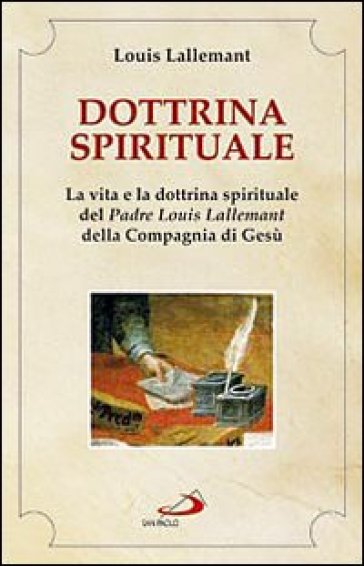 Dottrina spirituale. La vita e la dottrina spirituale del padre Louis Lallemant della Compagnia di Gesù - Louis Lallemant