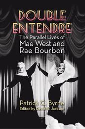 Double Entendre: The Parallel Lives of Mae West and Rae Bourbon
