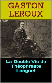 La Double Vie de Théophraste Longuet