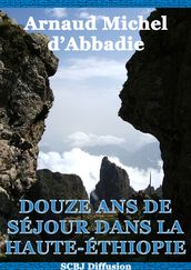 Douze ans de séjour dans la Haute-Éthiopie (Annoté et illustré)