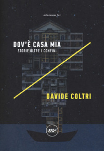 Dov'è casa mia. Storie oltre i confini - Davide Coltri