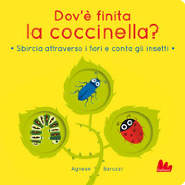 Dov'è finita la coccinella? Sbircia attraverso i fori e conta gli insetti. Ediz. a colori - Agnese Baruzzi