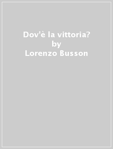 Dov'è la vittoria? - Lorenzo Busson