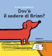 Dov è il sedere di Brian? Ediz. a colori